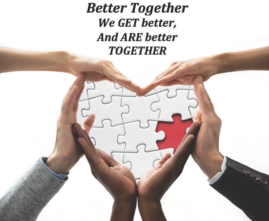 Image which reads, 'Better Together: We GET better, And ARE better together.'